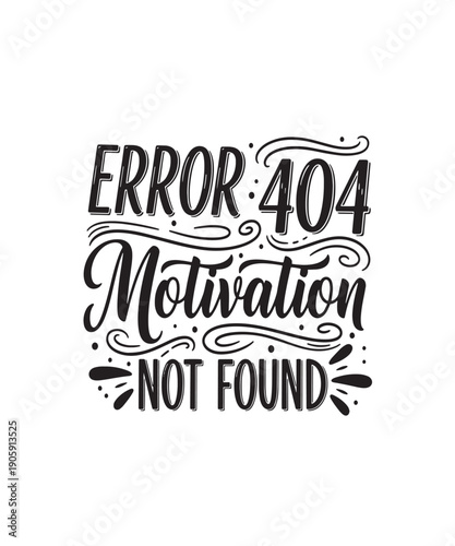 Error 404 Motivation Not Found funny digital tech-inspired typography quote for relatable humor