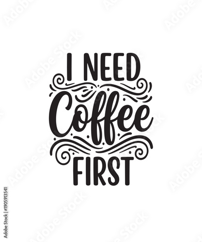 I Need Coffee First coffee lover typography quote with decorative elements, perfect for cafe and lifestyle