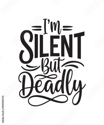 I'm Silent But Deadly, sharp and witty typography quote for a bold statement or personality