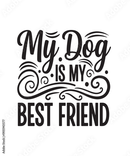 My Dog Is My Best Friend, heartwarming typography celebrating the special bond between dog and owner