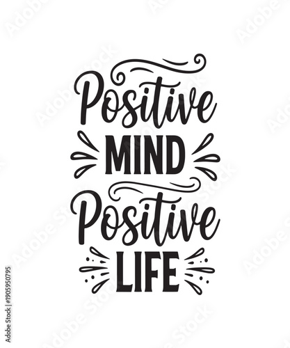 Positive Mind Positive Life hand-lettered quote with decorative accents, inspiring a balanced and optimistic outlook