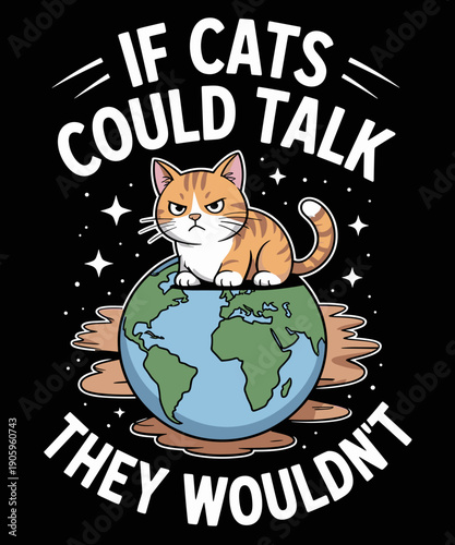 If Cats Talk They Wouldn't, Funny Earth Day Quotes Costume