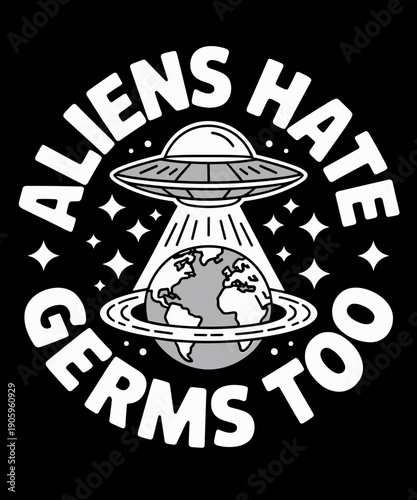 Aliens Hate Germs Too Funny UFO Earth Lover