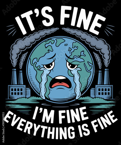 It's Okay, I'm fine, Everything is is fine Save Earth