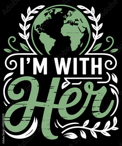 I'm With Her Funny Earth’s Day Save Our Planet