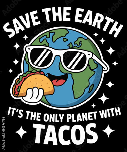 Save The Earth The Only Planet With Tacos Funny Earth Day