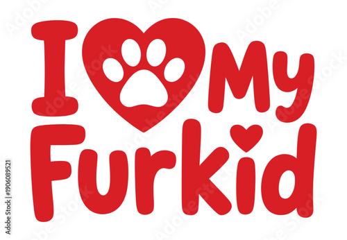 A heartwarming graphic design that reads 'I love my furkid' in red letters on a white background