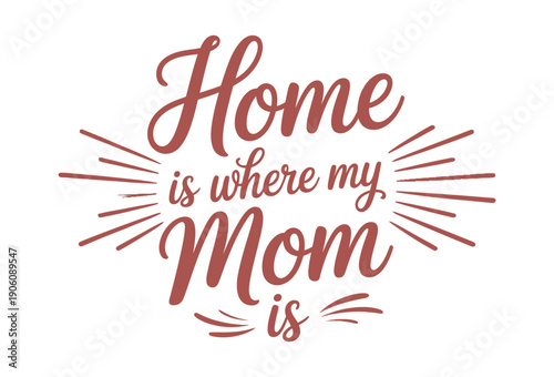 A heartwarming quote about the importance of family and home with mom