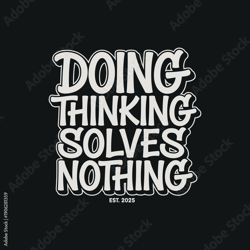 Doing thinking solves nothing typography with est 2025 on black