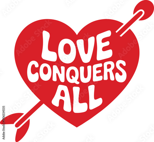 Love conquers all inspirational slogan inside red heart with arrow for positive romantic greetings
