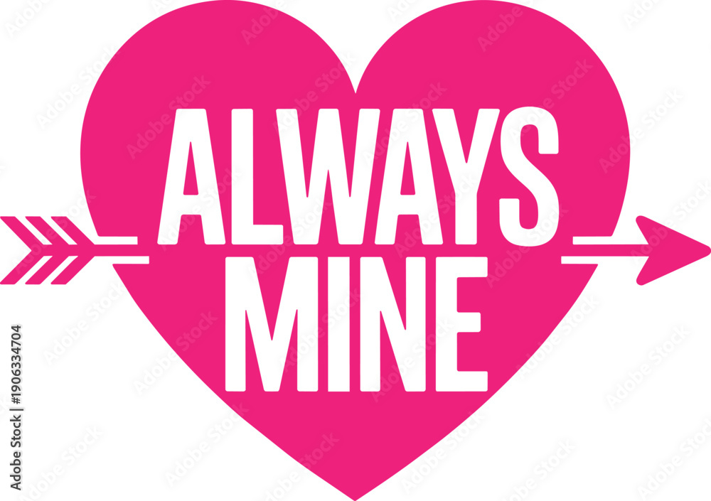 Fototapeta premium Pink heart pierced by arrow with always mine text, romantic symbol for possession and love