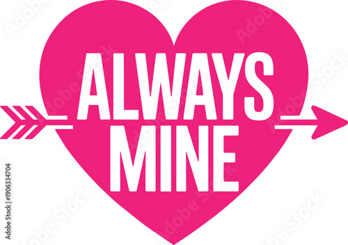 Pink heart pierced by arrow with always mine text, romantic symbol for possession and love