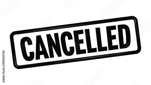 Cancelled: A bold black and white rectangular sign prominently displays the word CANCELLED, conveying a clear message of discontinuation.