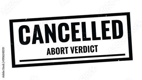Cancelled Abort Verdict Stamp: The stark message CANCELLED ABORT VERDICT emblazoned on a stamp, conveying finality and a significant legal decision.