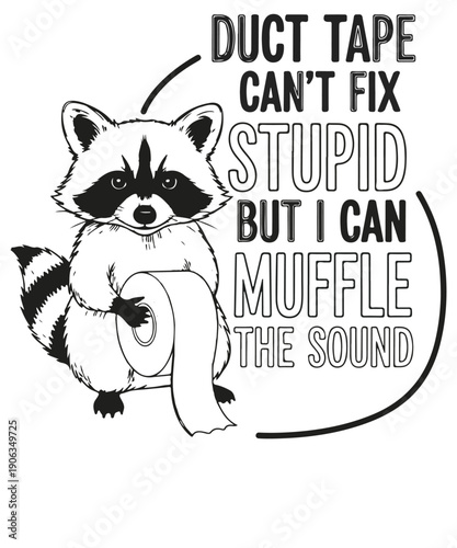 Duct tape can’t fix stupid but I can muffle the sound t-shirt design vector,  Funny raccoon Sarcastic Quote T-shirt, raccoon, raccoon shirt, funny quote, sarcasm, duct tape, animal, humor, sarcastic, 
