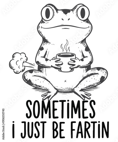 Fotografie Sometimes I Just Be Fartin Funny Frog Drinking Coffee T-Shirt Design, frog, coff