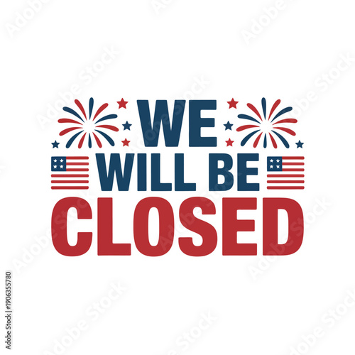 A sign announcing business closure on Independence Day with patriotic graphics