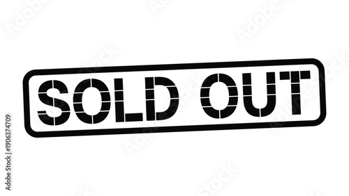 Sold Out: A simple black and white sign displaying the phrase SOLD OUT, signaling the unavailability of a product or event.