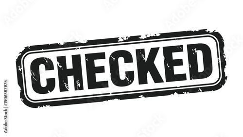 Checked Stamp: A bold, grunge-style stamp declaring CHECKED, conveying assurance, approval, and verification.