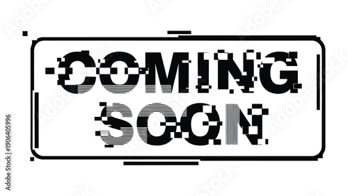 Coming Soon: A monochrome, glitch-effect text on a rectangular sign, promising anticipation and unveiling.