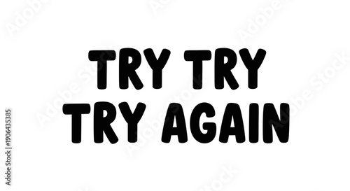 A motivational poster with a bold typographic design featuring the phrase TRY TRY TRY AGAIN in a graphic illustration.