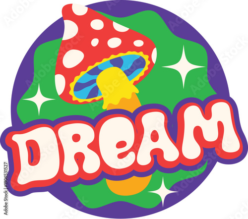 Dream Y2K groovy sticker or funky symbol. Hippie positive funky vector sticker or tag. Vintage 60s Y2K label or funny 80s cartoon patch with amanita hallucinogenic mushroom and typography