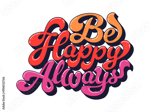 Funky hippie retro be happy always quote typography. Funky hippie handwritten script, vintage inspiring vector phrase. Groovy quote or retro glossy red, orange and purple color motivational typography