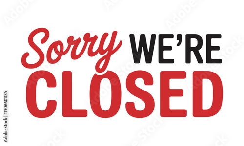 Sorry We’re Closed sign on white background