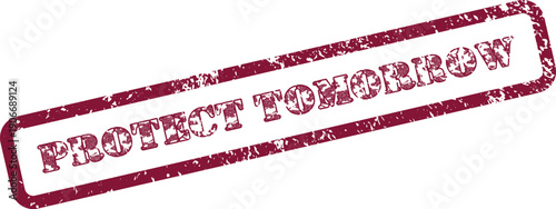 Ensuring future generations by protecting tomorrow with a grunge rubber stamp message on white