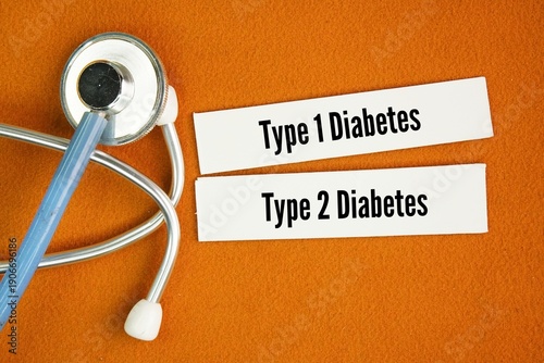 Stethoscope and paper with the words type 1 and type 2 diabetes. have very serious side effects if they are not diagnosed or managed well. One is not better or worse than the other