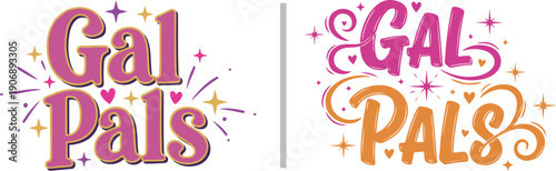 Two vibrant typographic designs for "Gal Pals" featuring playful pink, purple, and orange lettering adorned with sparkles, stars, and hearts to celebrate female friendship.