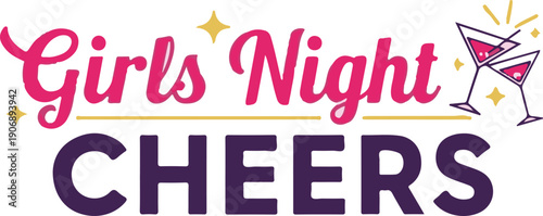A vibrant vector typographic design featuring "Girls Night CHEERS" in pink and purple, accented by golden stars and clinking martini glasses, perfect for a celebratory party theme.