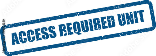 A conceptual rubber stamp illustration for security protocols showing ACCESS REQUIRED UNIT in grunge style