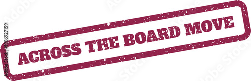 Authentic grunge textured stamp impression indicating an Across the Board Move suitable for business strategy and organizational change