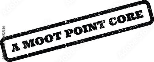 Authentic textured rectangular stamp presenting the phrase A MOOT POINT CORE, signifying an undisputed central element
