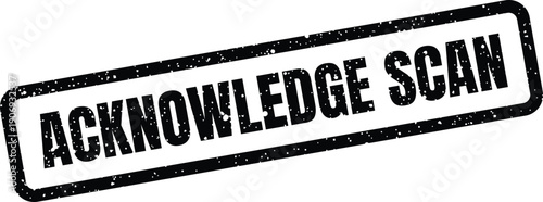 Black textured stamp showing ACKNOWLEDGE SCAN text, useful for data processing, document handling, or digital workflow confirmation
