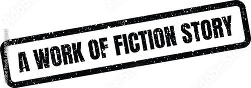 Classic distressed rubber stamp stating A Work of Fiction Story to clearly identify narrative content or tales