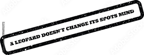 Dark grunge rubber stamp emphasizing the proverb that a leopard cannot change its fundamental spots or mind