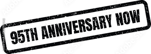 Distressed 95th anniversary now rubber stamp indicating an immediate current celebration event or promotion