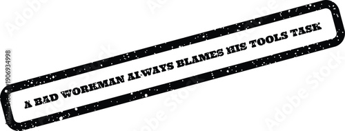 Distressed grunge effect stamp with a classic adage emphasizing self responsibility for work execution