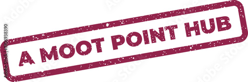 Distressed rectangular rubber stamp showing the distinct words A MOOT POINT HUB, useful for digital concept illustration