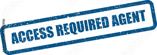 Distressed rectangular stamp displaying ACCESS REQUIRED AGENT message for restricted entry notification