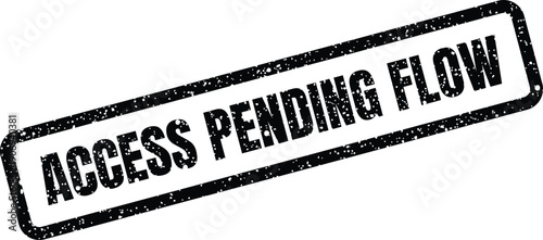 Distressed rectangular stamp featuring the text ACCESS PENDING FLOW, suggesting an ongoing or queued operation