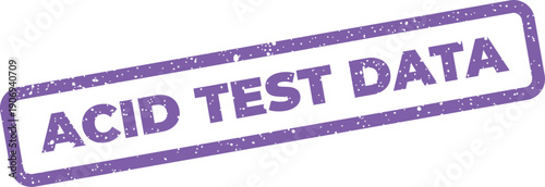 Distressed rectangular stamp for confirming data integrity, displaying the critical message ACID TEST DATA