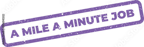 Distressed rectangular stamp illustration featuring A MILE A MINUTE JOB, signifying swift task completion or employment