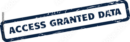 Distressed rubber stamp displaying access granted data phrase for secure information clearance approval