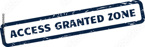 Distressed rubber stamp displaying access granted zone message, indicating entry to a restricted area