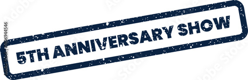 Distressed rubber stamp effect indicating a fifth anniversary show, suitable for event promotions or special performance announcements