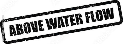 Distressed rubber stamp illustration containing the text ABOVE WATER FLOW with a vintage ink aesthetic for smooth operations