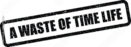 Distressed rubber stamp icon displaying A WASTE OF TIME LIFE message, useful for personal productivity content